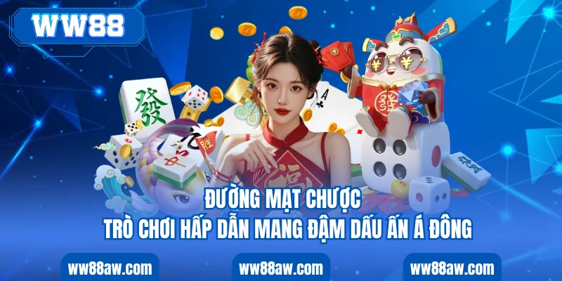 ĐƯỜNG MẠT CHƯỢC - TRÒ CHƠI HẤP DẪN MANG ĐẬM DẤU ẤN Á ĐÔNG