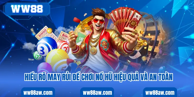Hiểu rõ may rủi để chơi nổ hũ hiệu quả và an toàn