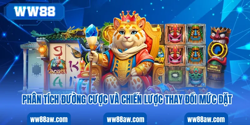 Phân tích đường cược và chiến lược thay đổi mức đặt
