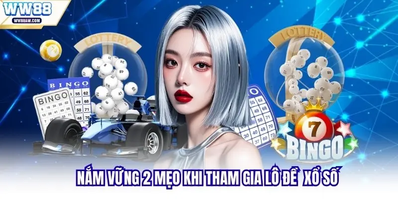 Nắm vững 2 mẹo khi tham gia lô đề xổ số
