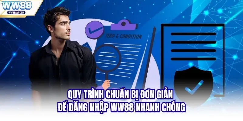 Quy trình chuẩn bị đơn giản để đăng nhập WW88 nhanh chóng