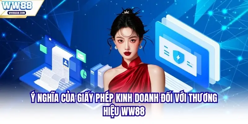 Ý nghĩa của giấy phép kinh doanh đối với thương hiệu WW88