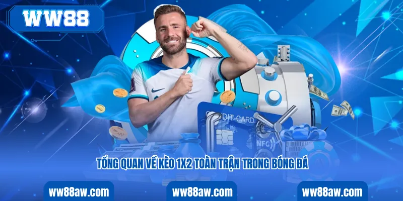 Tổng quan về kèo 1x2 toàn trận trong bóng đá